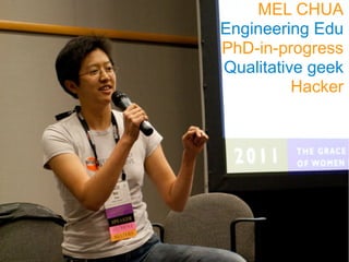 MEL CHUA
Engineering Edu
PhD-in-progress
Qualitative geek
Hacker
 