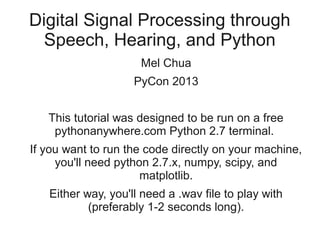 Digital Signal Processing through
  Speech, Hearing, and Python
                     Mel Chua
                    PyCon 20...